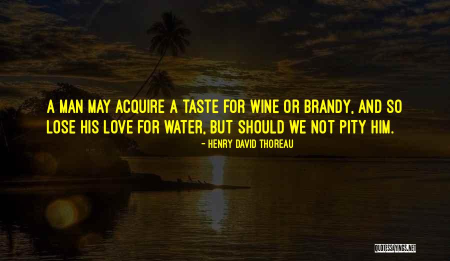 To Acquire A Taste Quotes By Henry David Thoreau To Acquire A Taste Quotes By Henry David Thoreau