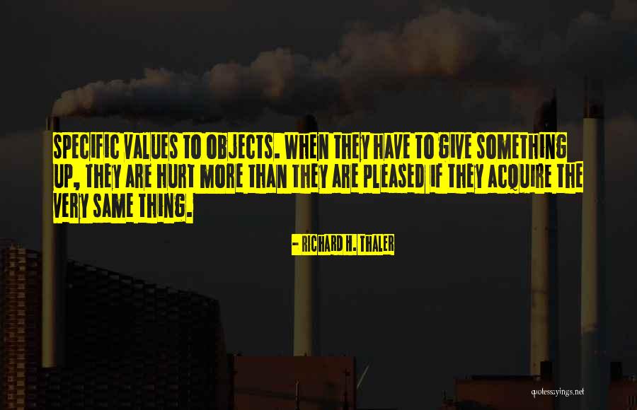To Acquire Something Quotes By Richard H. Thaler To Acquire Something Quotes By Richard H. Thaler