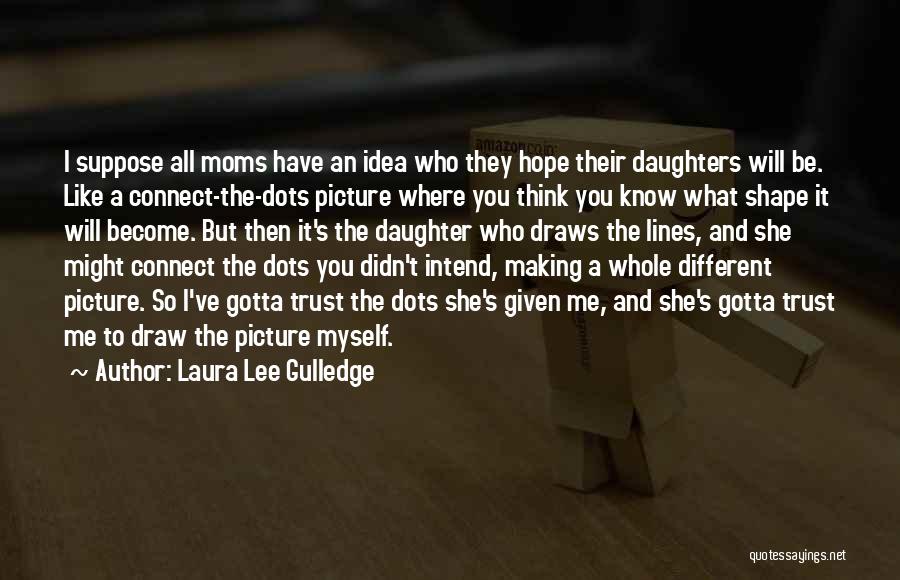 To All Moms Quotes By Laura Lee Gulledge