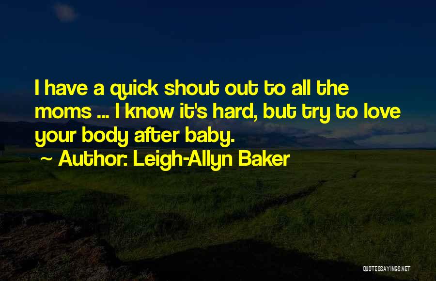 To All Moms Quotes By Leigh-Allyn Baker