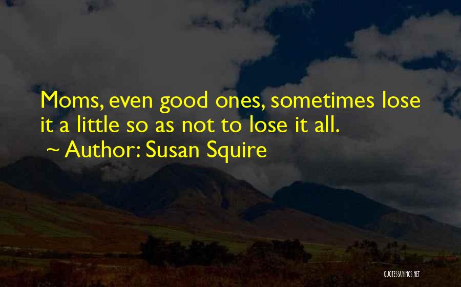 To All Moms Quotes By Susan Squire