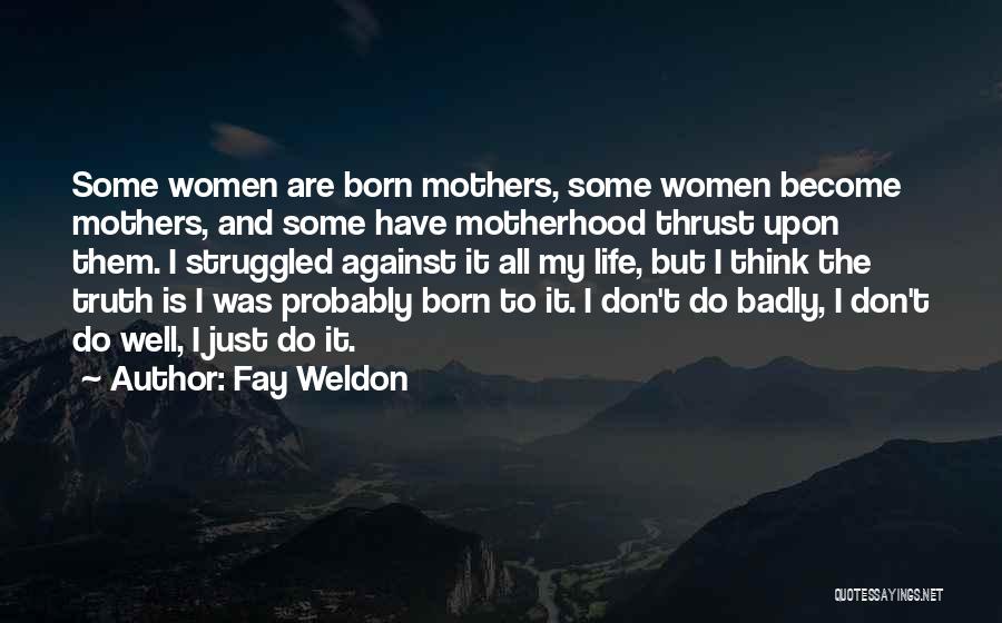 To All Mothers Quotes By Fay Weldon