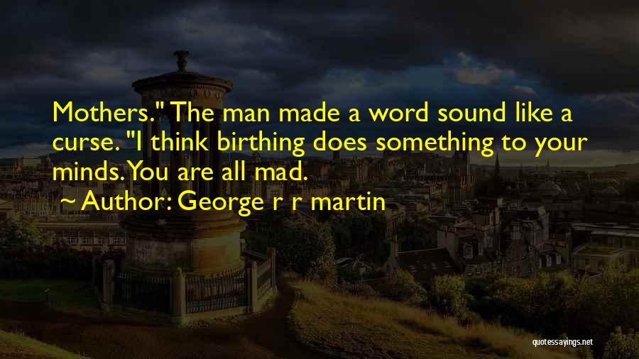 To All Mothers Quotes By George R R Martin