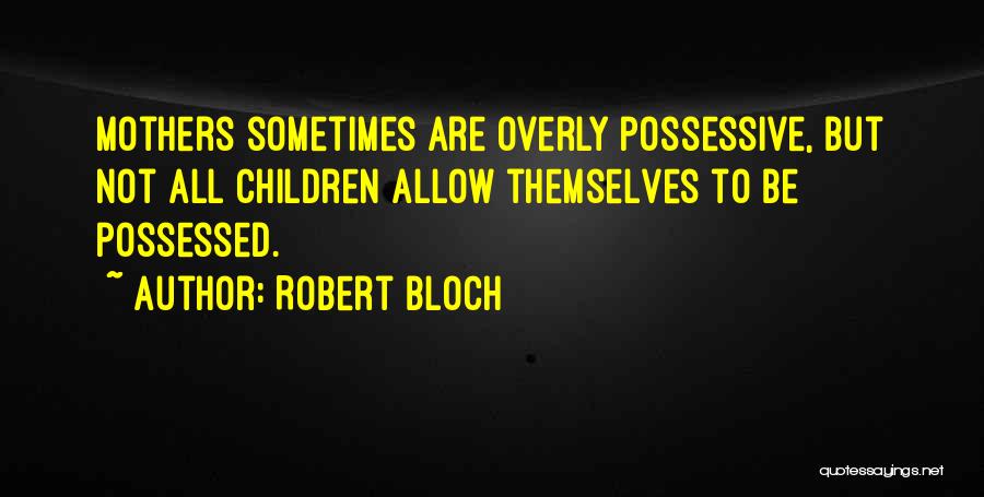 To All Mothers Quotes By Robert Bloch