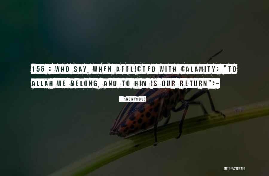 To Allah We Belong And To Him We Shall Return Quotes By Anonymous To Allah We Belong And To Him We Shall Return Quotes By Anonymous
