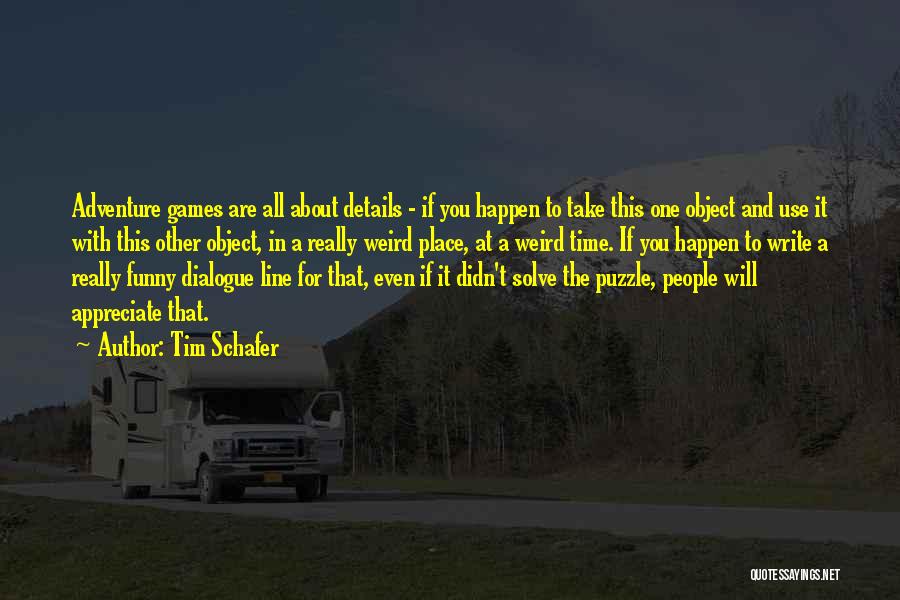 To Appreciate Quotes By Tim Schafer