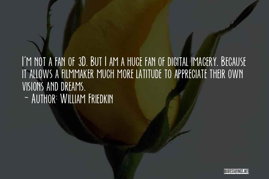 To Appreciate Quotes By William Friedkin