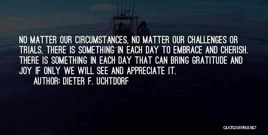 To Appreciate Something Quotes By Dieter F. Uchtdorf