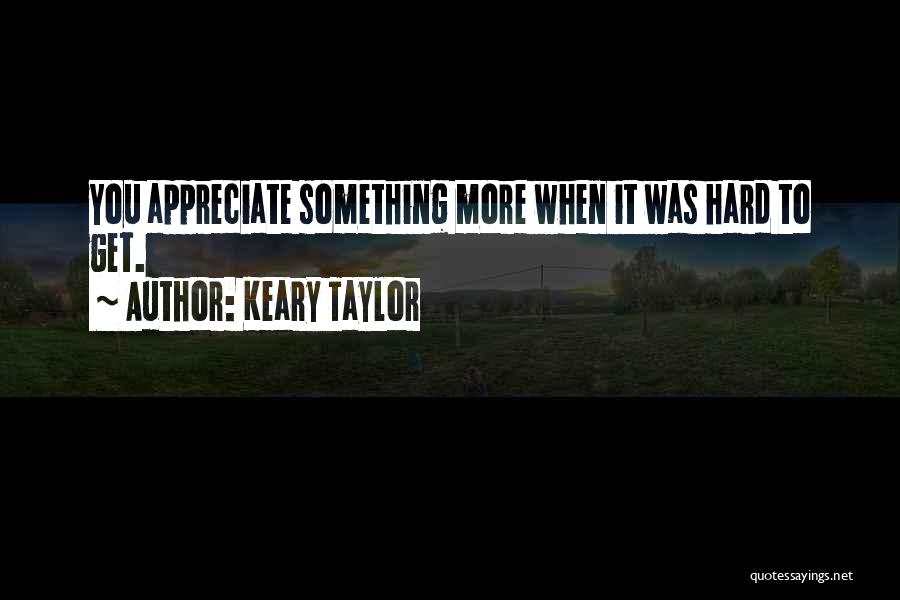 To Appreciate Something Quotes By Keary Taylor