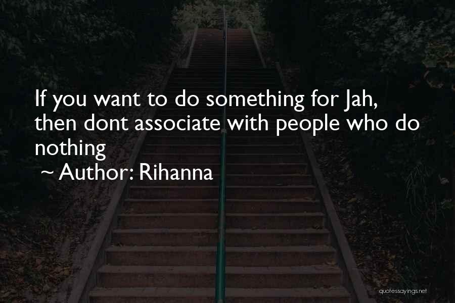 To Associates Quotes By Rihanna