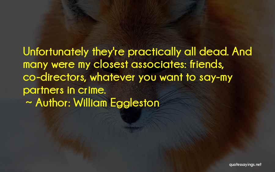 To Associates Quotes By William Eggleston