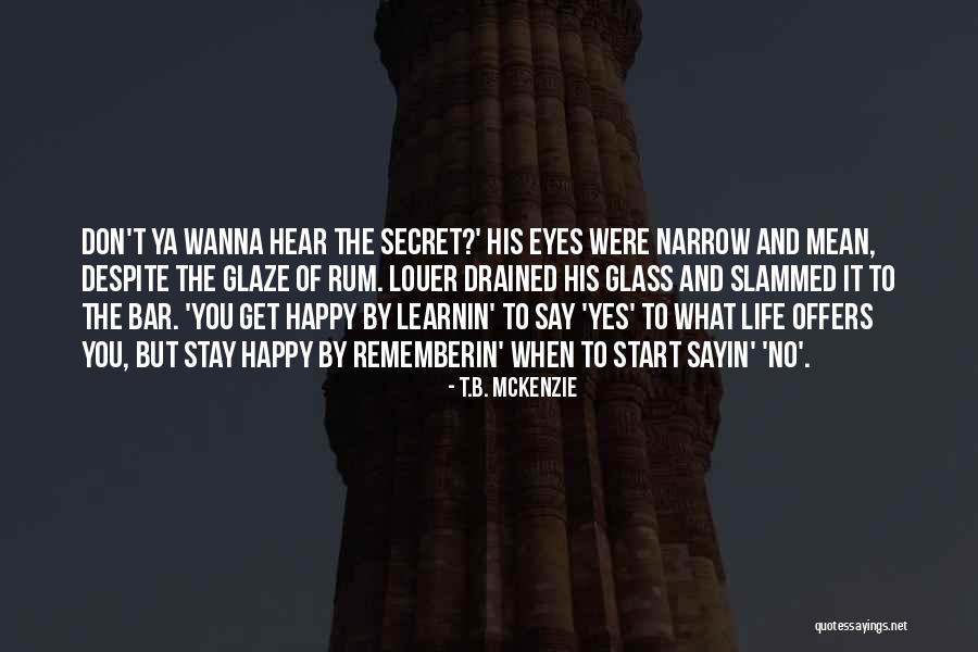To B Happy Quotes By T.B. McKenzie To B Happy Quotes By T.B. McKenzie