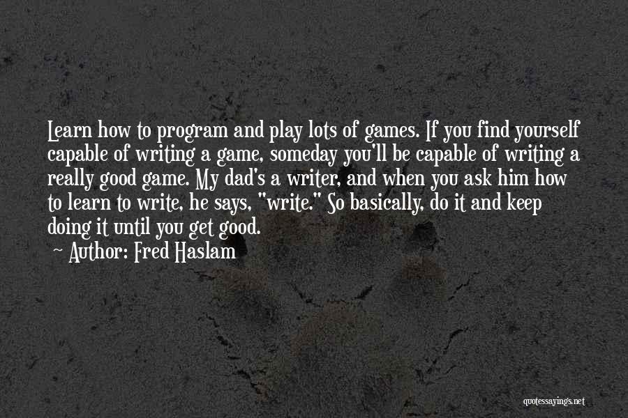 To Be A Good Dad Quotes By Fred Haslam