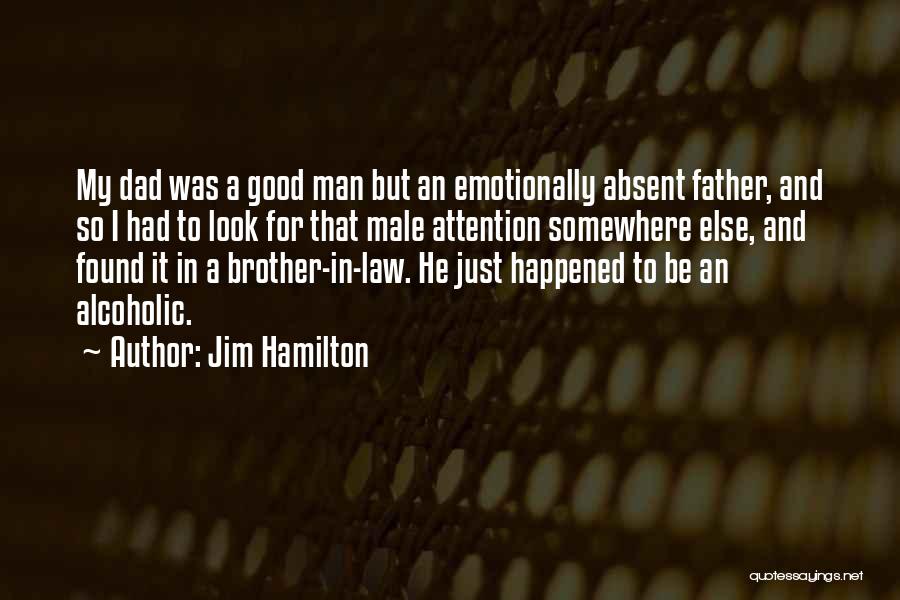 To Be A Good Dad Quotes By Jim Hamilton