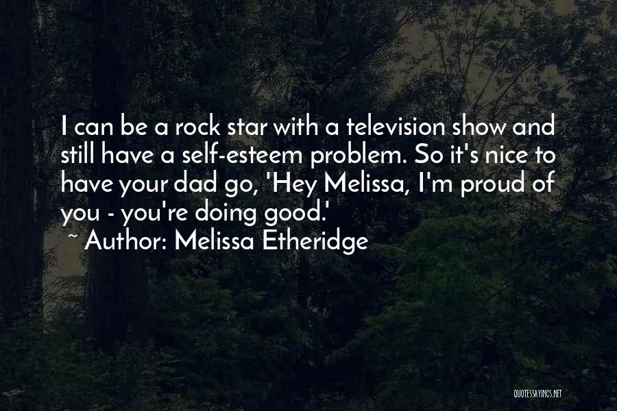 To Be A Good Dad Quotes By Melissa Etheridge