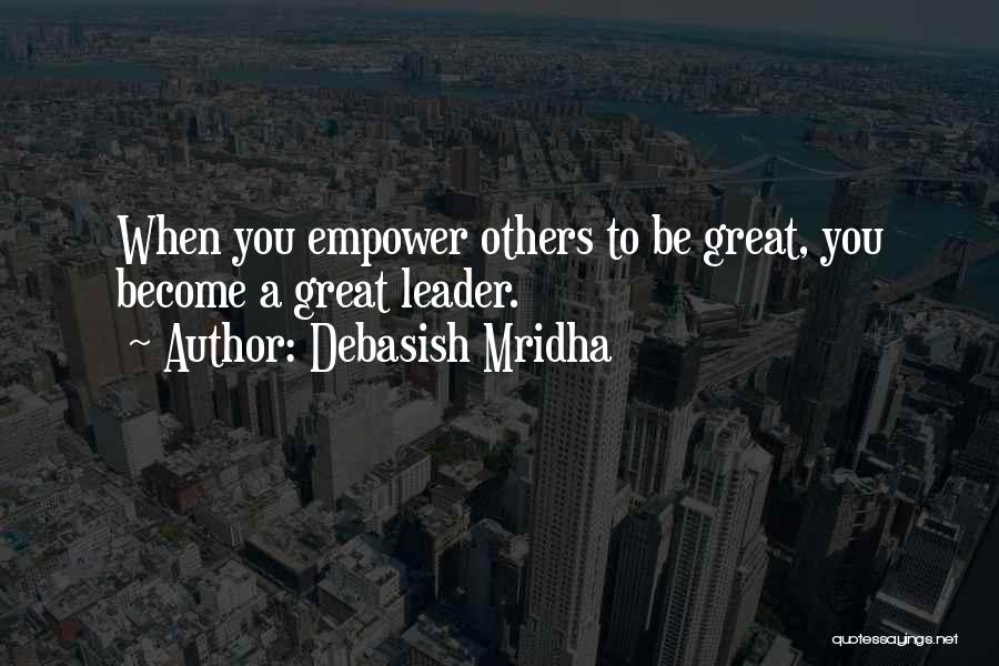 To Be A Great Leader Quotes By Debasish Mridha