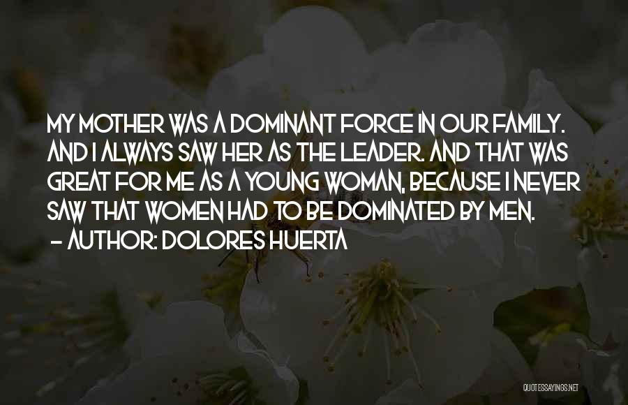 To Be A Great Leader Quotes By Dolores Huerta