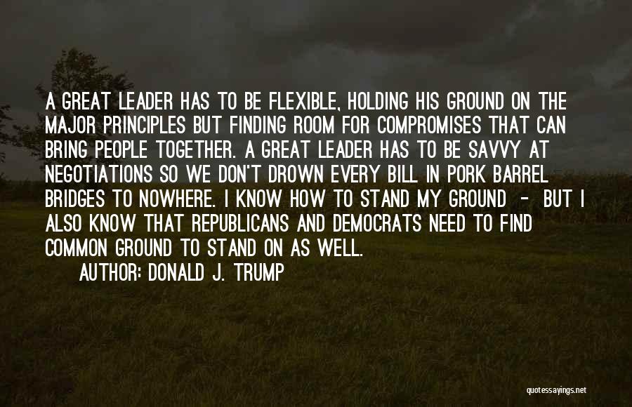 To Be A Great Leader Quotes By Donald J. Trump