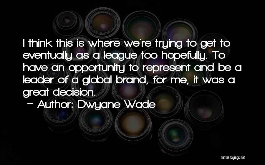 To Be A Great Leader Quotes By Dwyane Wade