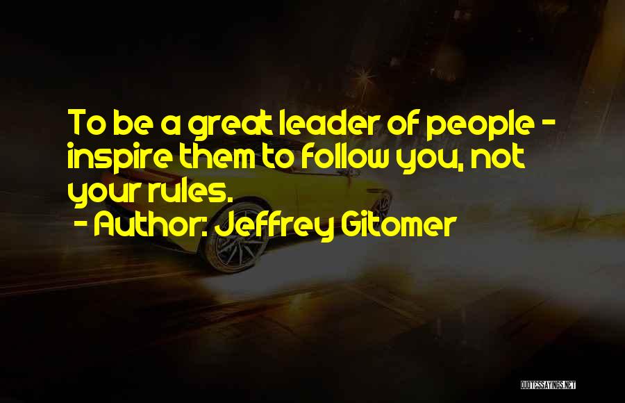 To Be A Great Leader Quotes By Jeffrey Gitomer