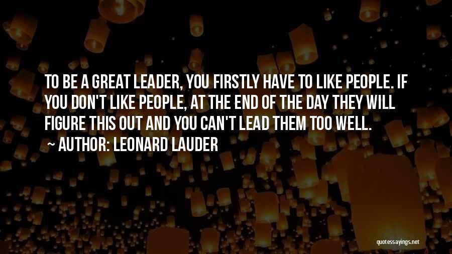 To Be A Great Leader Quotes By Leonard Lauder