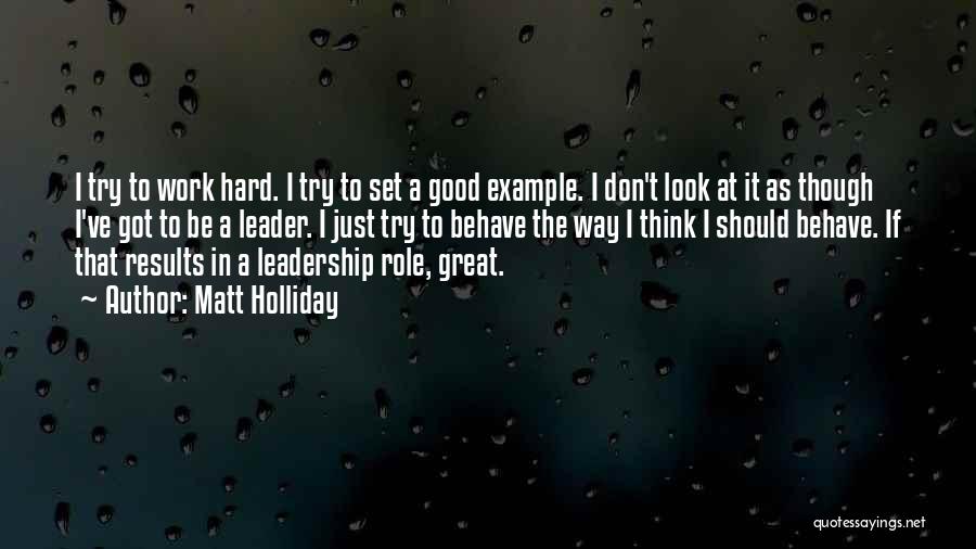 To Be A Great Leader Quotes By Matt Holliday