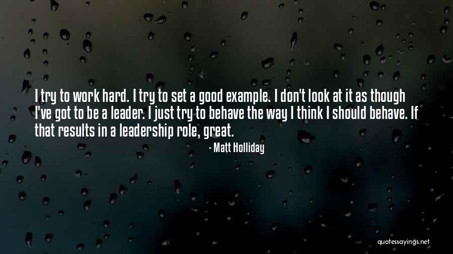 To Be A Great Leader Quotes By Matt Holliday