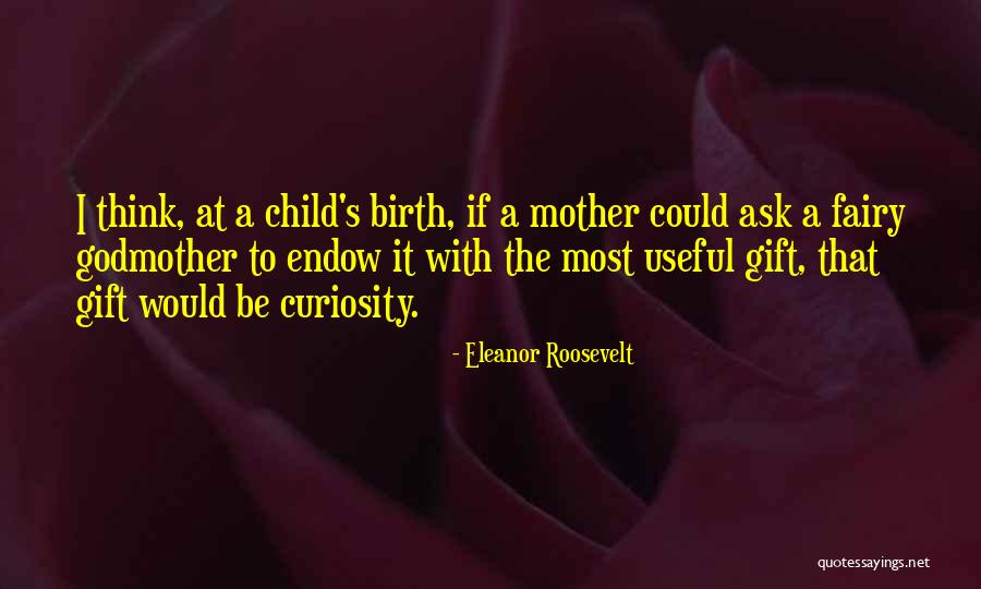 To Be A Mother Quotes By Eleanor Roosevelt