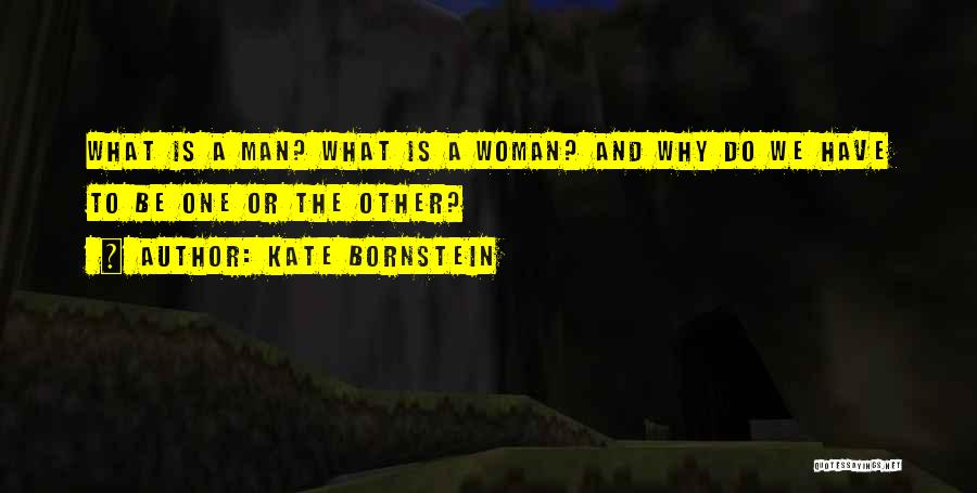 To Be A One Woman Man Quotes By Kate Bornstein