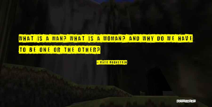 To Be A One Woman Man Quotes By Kate Bornstein