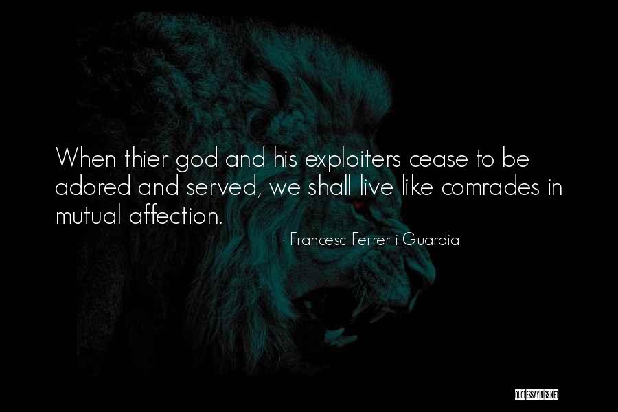 To Be Adored Quotes By Francesc Ferrer I Guardia To Be Adored Quotes By Francesc Ferrer I Guardia