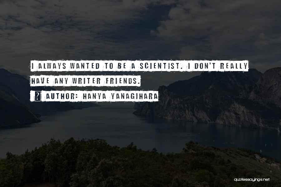 To Be Friends Quotes By Hanya Yanagihara