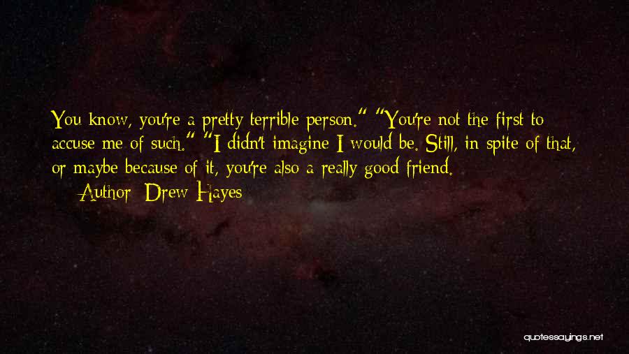 To Be Good Friend Quotes By Drew Hayes