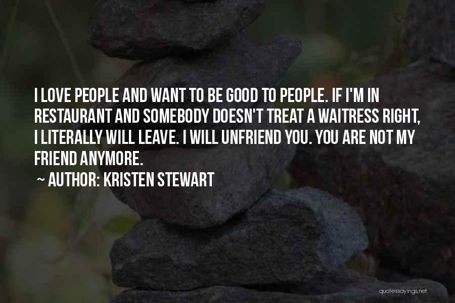 To Be Good Friend Quotes By Kristen Stewart