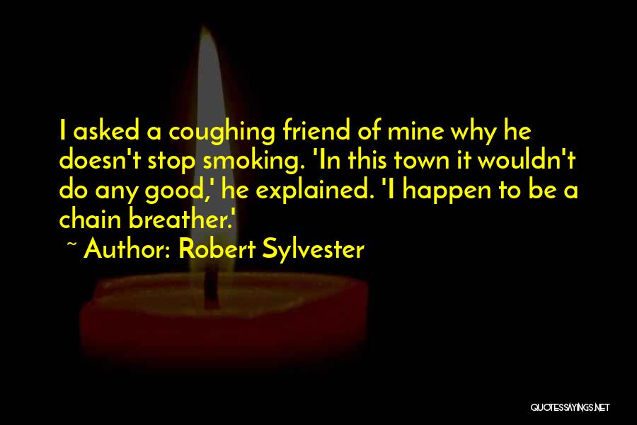 To Be Good Friend Quotes By Robert Sylvester