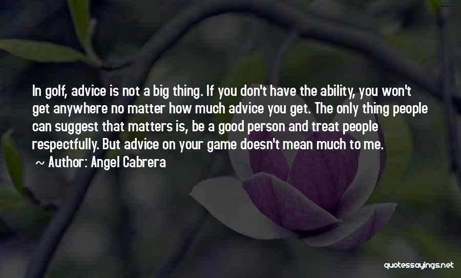 To Be Good Person Quotes By Angel Cabrera