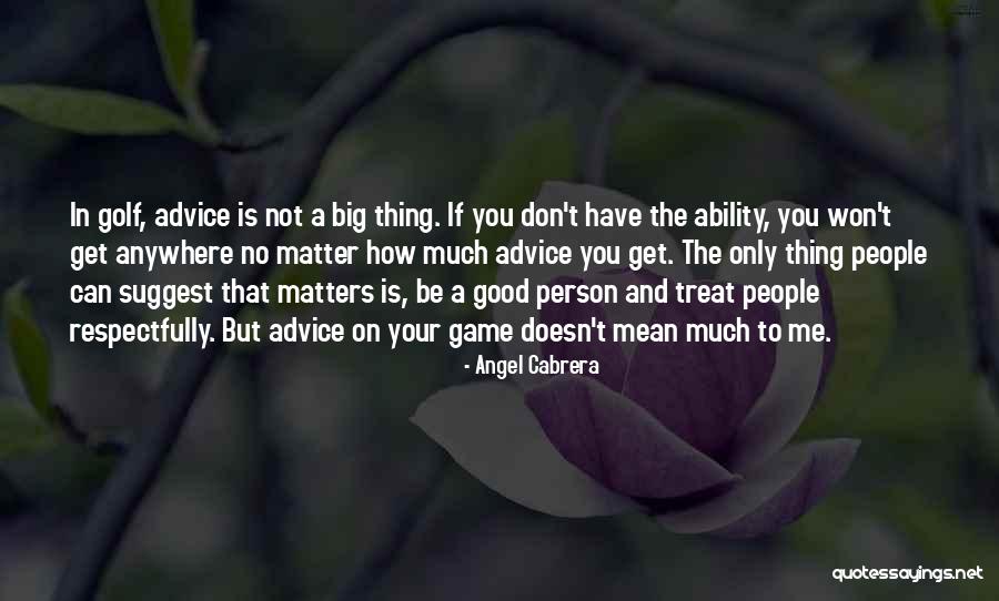 To Be Good Person Quotes By Angel Cabrera