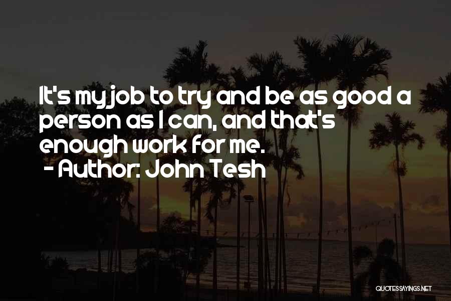 To Be Good Person Quotes By John Tesh