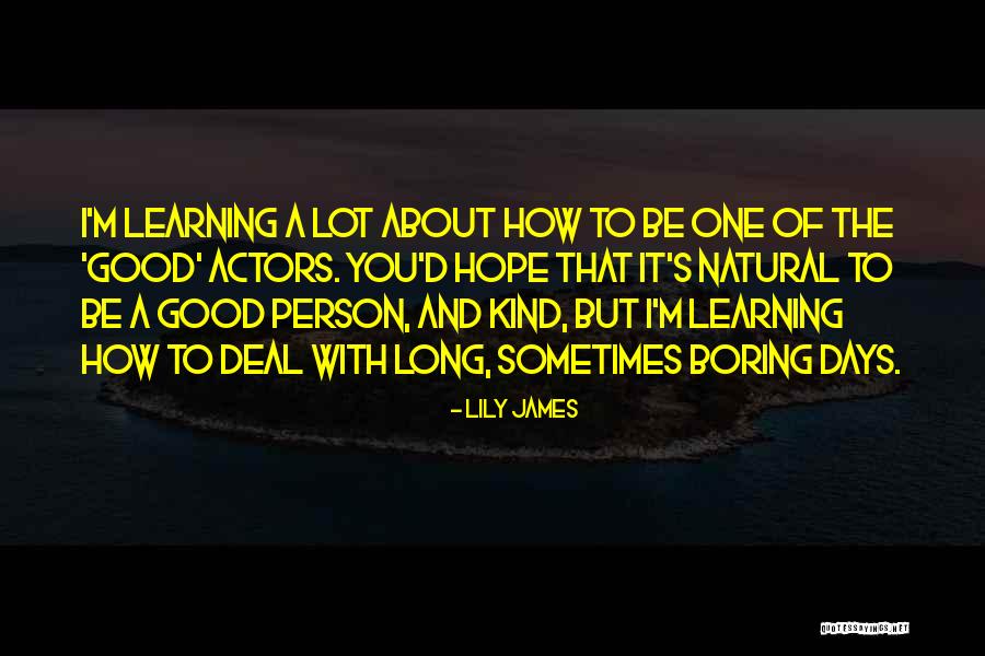 To Be Good Person Quotes By Lily James