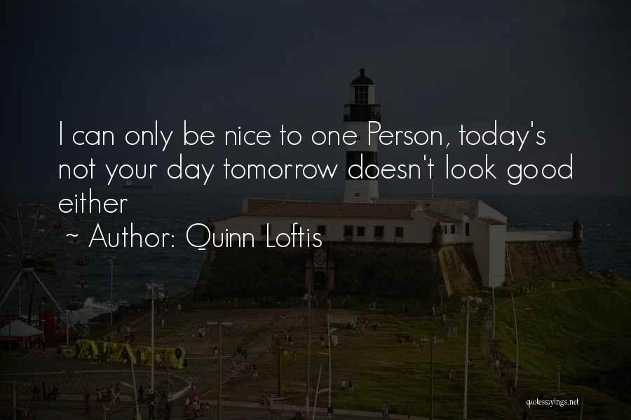 To Be Good Person Quotes By Quinn Loftis