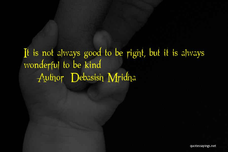 To Be Good Quotes By Debasish Mridha