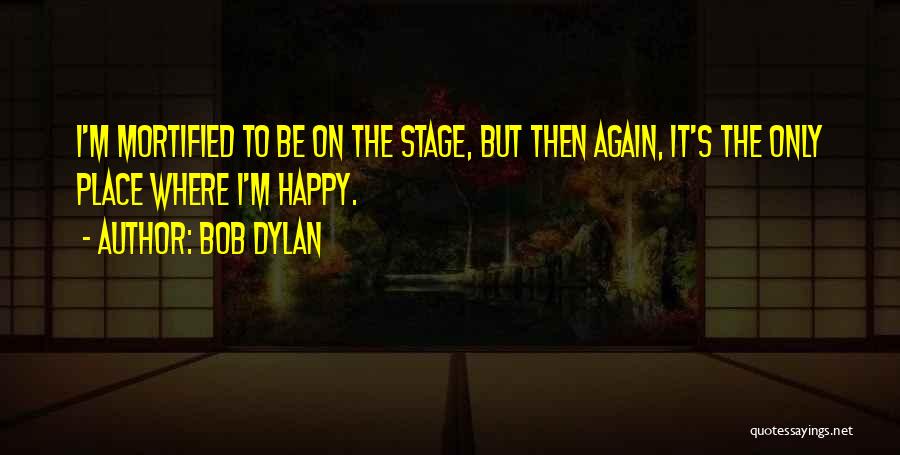 To Be Happy Again Quotes By Bob Dylan