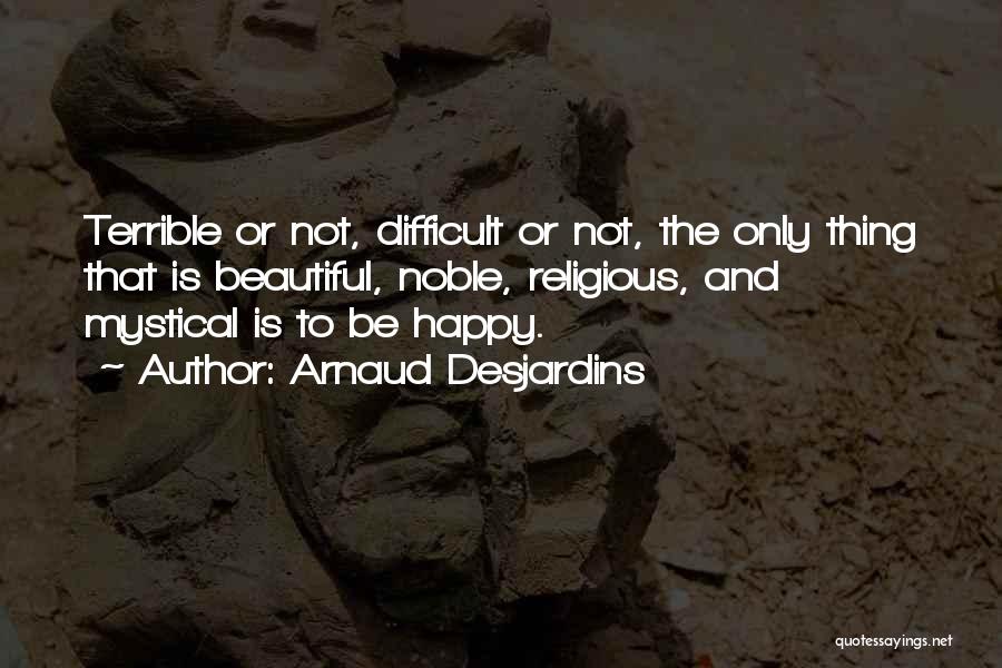 To Be Happy Quotes By Arnaud Desjardins