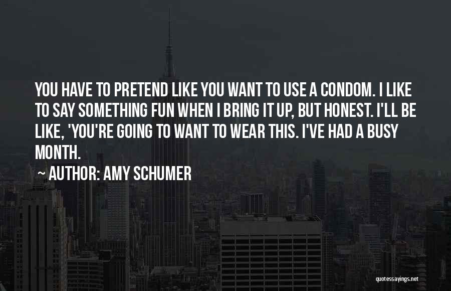 To Be Honest I Like You Quotes By Amy Schumer