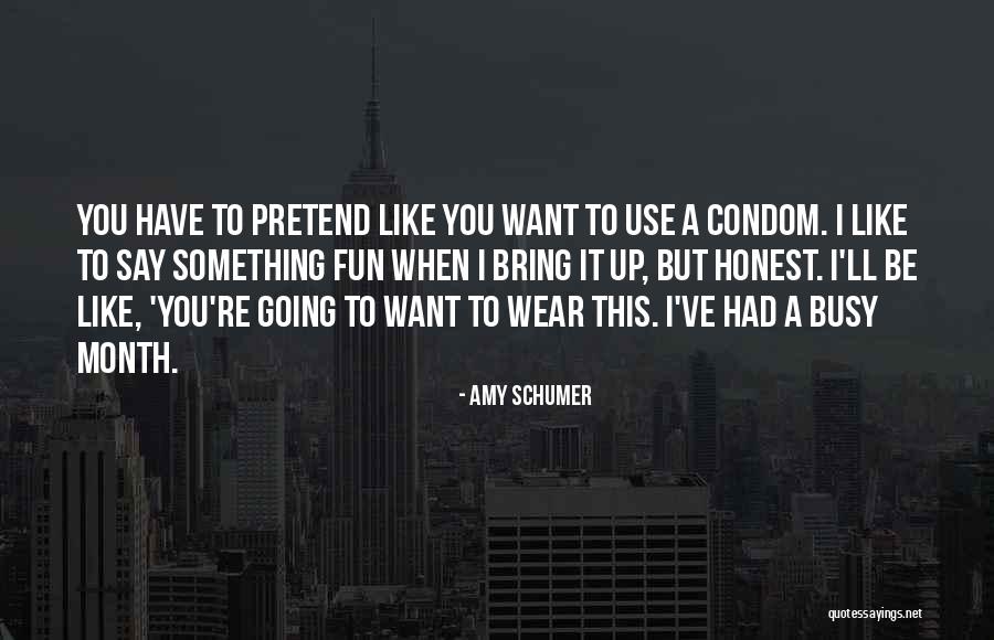 To Be Honest I Like You Quotes By Amy Schumer To Be Honest I Like You Quotes By Amy Schumer