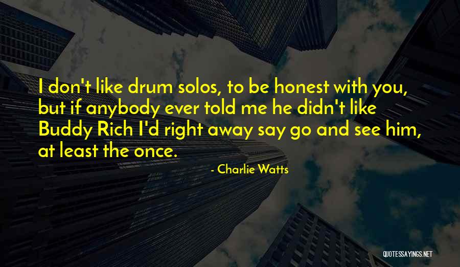 To Be Honest I Like You Quotes By Charlie Watts