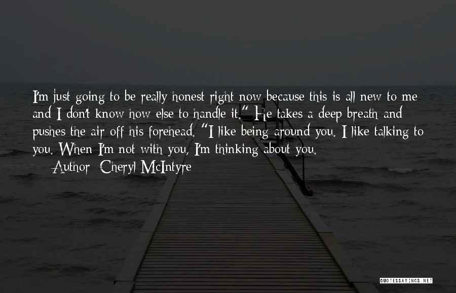 To Be Honest I Like You Quotes By Cheryl McIntyre