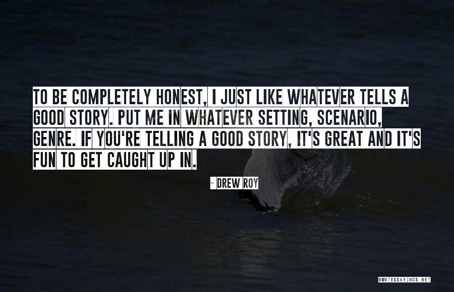To Be Honest I Like You Quotes By Drew Roy To Be Honest I Like You Quotes By Drew Roy