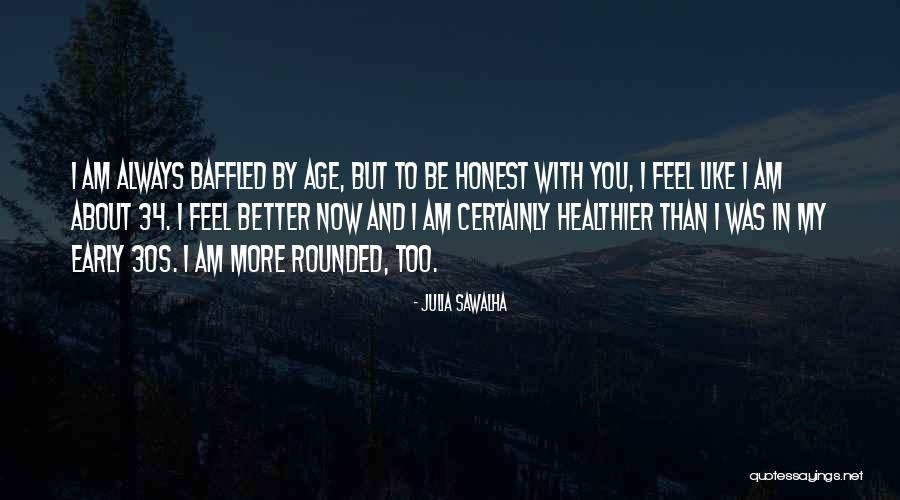 To Be Honest I Like You Quotes By Julia Sawalha