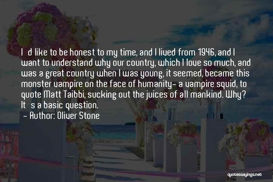 To Be Honest Quotes By Oliver Stone